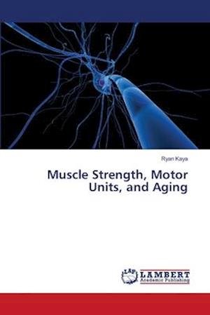 Muscle Strength, Motor Units, and - Kaya - Livres -  - 9783659315428 - 20 juin 2018