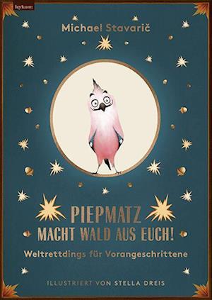 Cover for Michael Stavaric · Piepmatz macht Wald aus euch (Book) (2022)