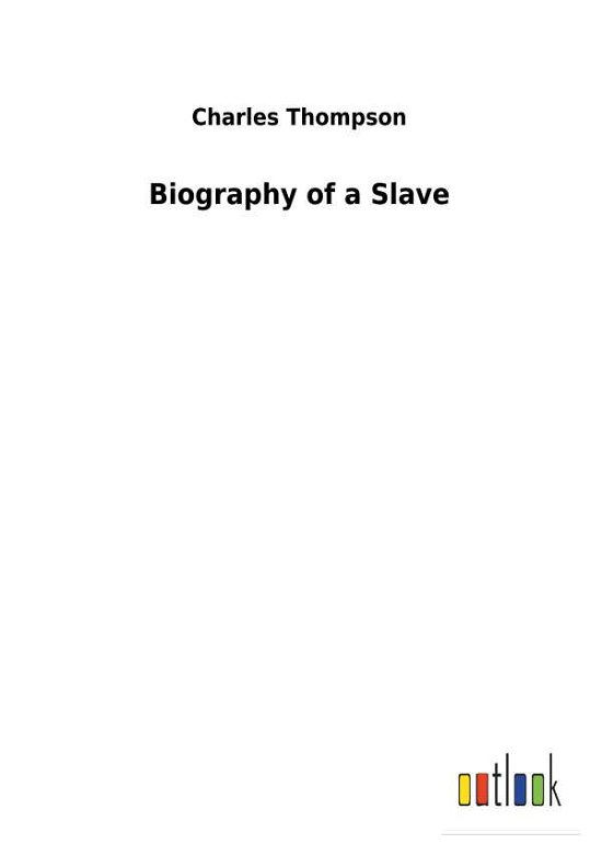 Biography of a Slave - Thompson - Books -  - 9783732629428 - February 13, 2018