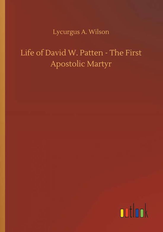 Life of David W. Patten - The Fi - Wilson - Książki -  - 9783732661428 - 6 kwietnia 2018