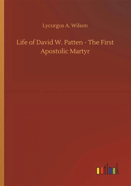 Cover for Wilson · Life of David W. Patten - The Fi (Bok) (2018)