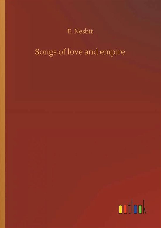 Songs of love and empire - Nesbit - Books -  - 9783734047428 - September 21, 2018
