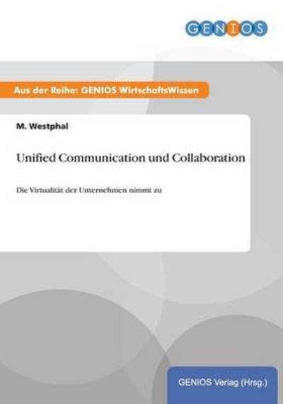 Unified Communication und Collaboration: Die Virtualitat der Unternehmen nimmt zu - M Westphal - Books - Gbi-Genios Verlag - 9783737934428 - July 15, 2015