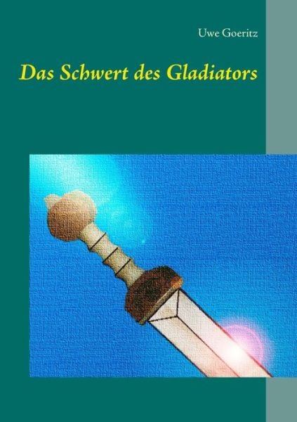 Cover for Goeritz · Das Schwert des Gladiators (Bok) (2016)