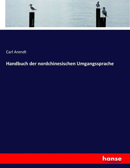 Handbuch der nordchinesischen Um - Arendt - Books -  - 9783743605428 - January 28, 2017