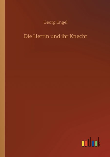 Die Herrin und ihr Knecht - Georg Engel - Książki - Outlook Verlag - 9783752346428 - 16 lipca 2020