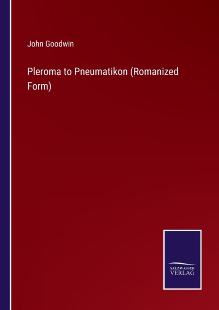 Cover for John Goodwin · Pleroma to Pneumatikon (Romanized Form) (Pocketbok) (2022)