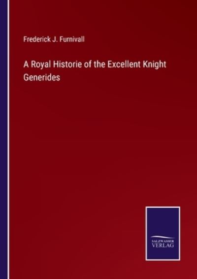 Cover for Frederick J Furnivall · A Royal Historie of the Excellent Knight Generides (Paperback Book) (2022)