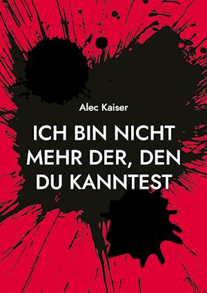Cover for Alec Kaiser · Ich bin nicht mehr der, den du kanntest (Book) (2024)
