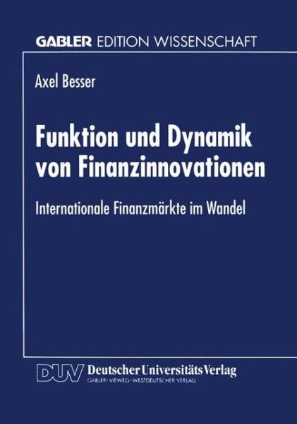 Cover for Axel Besser · Funktion und Dynamik von Finanzinnovationen: Internationale Finanzmarkte im Wandel - Gabler Edition Wissenschaft (Taschenbuch) [1996 edition] (1996)