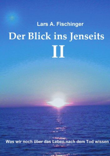 Der Blick Ins Jenseits II - Lars A. Fischinger - Books - Books On Demand - 9783833414428 - July 19, 2004