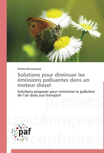 Cover for Karima Boussouara · Solutions Pour Diminuer Les Émissions Polluantes Dans Un Moteur Diesel: Solutions Proposer Pour Minimiser La Pollution De L'air Dues Aux Transport (Paperback Book) [French edition] (2018)
