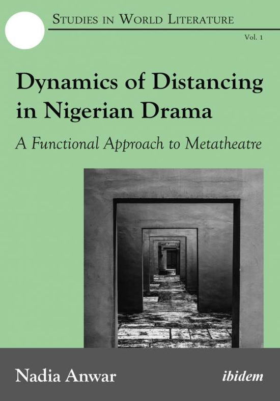 Cover for Nadia Anwar · Dynamics of Distancing in Nigerian Drama: A Functional Approach to Metatheatre - Studies in World Literature (Paperback Book) [New edition] (2016)