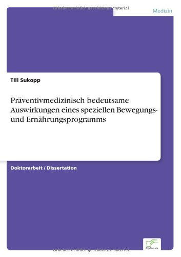 Cover for Till Sukopp · Praventivmedizinisch bedeutsame Auswirkungen eines speziellen Bewegungs- und Ernahrungsprogramms (Paperback Book) [German edition] (2005)