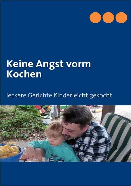 Keine Angst Vorm Kochen - Laars Friedrich - Books - Books on Demand - 9783839131428 - November 11, 2009
