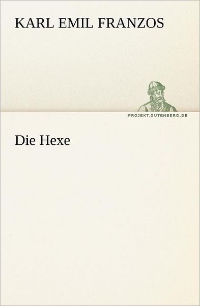 Cover for Karl Emil Franzos · Die Hexe (Tredition Classics) (German Edition) (Taschenbuch) [German edition] (2012)