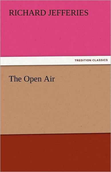 Cover for Richard Jefferies · The Open Air (Tredition Classics) (Paperback Book) (2011)