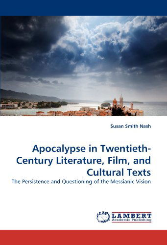 Cover for Susan Smith Nash · Apocalypse in Twentieth-century Literature, Film, and Cultural Texts: the Persistence and Questioning of the Messianic Vision (Paperback Book) (2011)