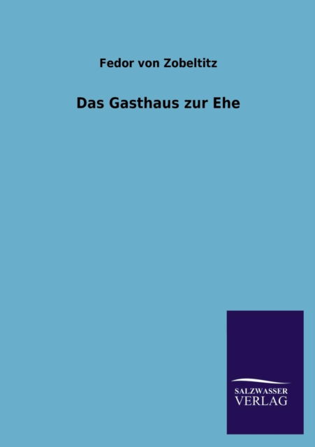 Cover for Fedor Von Zobeltitz · Das Gasthaus Zur Ehe (Paperback Book) [German edition] (2013)