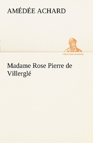 Cover for Amédée Achard · Madame Rose; Pierre De Villerglé (Tredition Classics) (French Edition) (Pocketbok) [French edition] (2012)