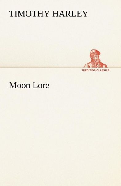 Moon Lore (Tredition Classics) - Timothy Harley - Books - tredition - 9783849172428 - December 4, 2012