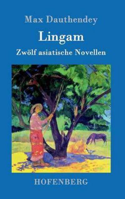 Cover for Max Dauthendey · Lingam: Zwoelf asiatische Novellen (Hardcover Book) (2016)