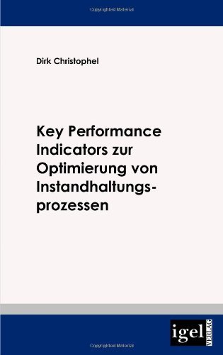 Cover for Dirk Christophel · Key Performance Indicators Zur Optimierung Von Instandhaltungsprozessen (Pocketbok) [German edition] (2009)