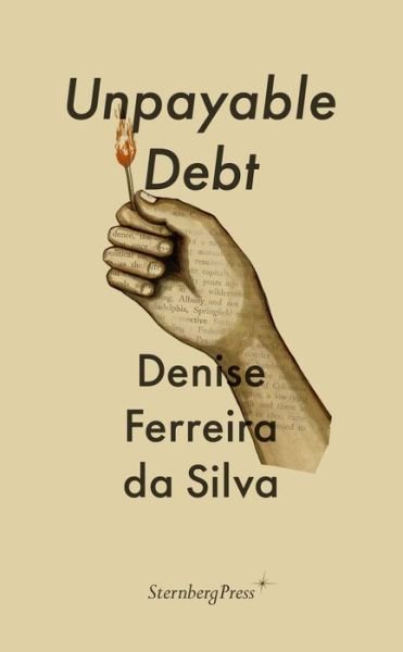 Cover for Denise Ferreira Da Silva · Unpayable Debt - Sternberg Press / The Antipolitical (Paperback Book) (2022)