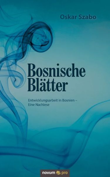 Cover for Oskar Szabo · Bosnische Blatter: Entwicklungsarbeit in Bosnien - Eine Nachlese (Paperback Book) (2020)