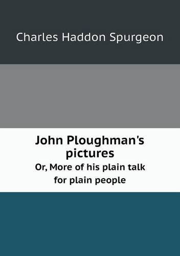 Cover for Charles Haddon Spurgeon · John Ploughman's Pictures Or, More of His Plain Talk for Plain People (Paperback Book) (2013)