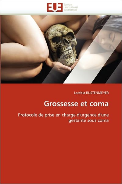 Cover for Laetitia Rustenmeyer · Grossesse et Coma: Protocole De Prise en Charge D'urgence D'une Gestante Sous Coma (Taschenbuch) [French edition] (2018)