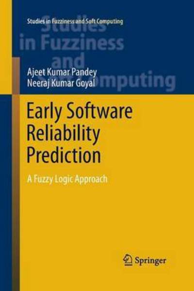 Cover for Ajeet Kumar Pandey · Early Software Reliability Prediction: A Fuzzy Logic Approach - Studies in Fuzziness and Soft Computing (Paperback Book) [Softcover reprint of the original 1st ed. 2013 edition] (2015)