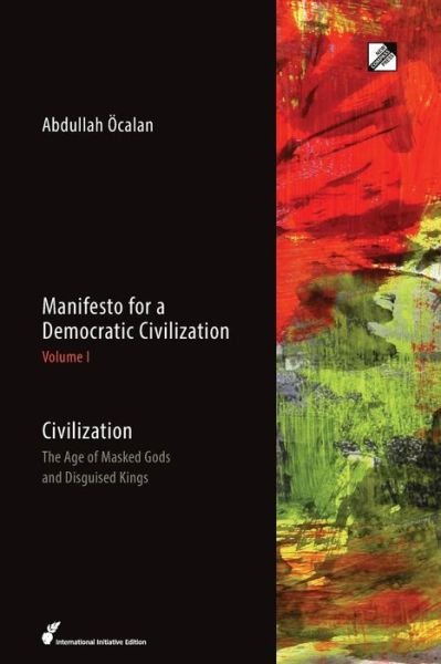 Abdullah Ocalan · Manifesto for a Democratic Civilization: Civilization: the Age of Masked Gods and Disguised Kings (Paperback Book) (2015)