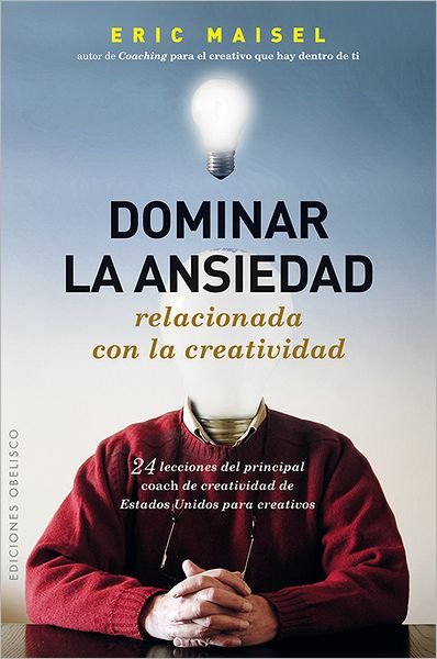 Cover for Eric Maisel · Dominar La Ansiedad Relacionada Con La Creatividad (Spanish Edition) (Coleccion) (Pocketbok) [Spanish edition] (2012)