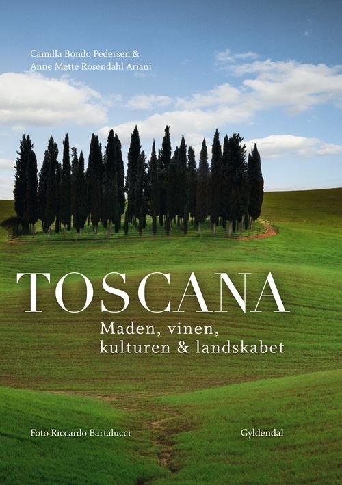 Toscana - Camilla Bondo Pedersen; Anne Mette Rosendahl Ariani - Books - Gyldendal - 9788702193428 - April 5, 2016