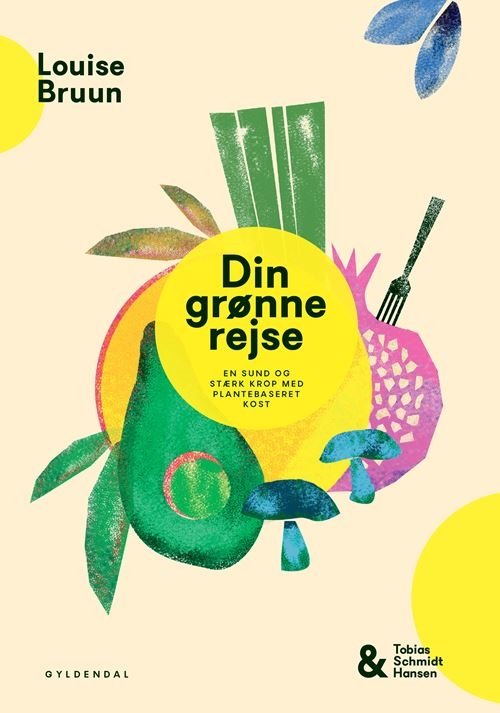 Cover for Louise Bruun; Tobias Schmidt Hansen · Din grønne rejse - en sund og stærk krop med plantebaseret kost (Gebundesens Buch) [1. Ausgabe] (2022)