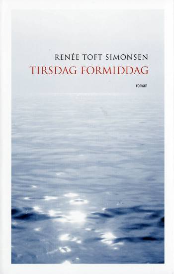 Cover for Renée Toft Simonsen · Tirsdag formiddag (Sewn Spine Book) [1e uitgave] (2007)