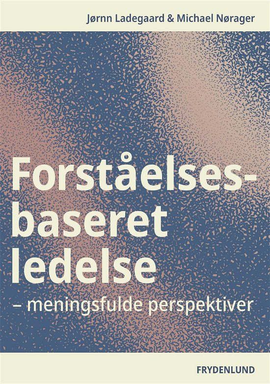 Michael Nørager Jørnn Ladegaard · Forståelsesbaseret ledelse (Pocketbok) [1. utgave] (2024)