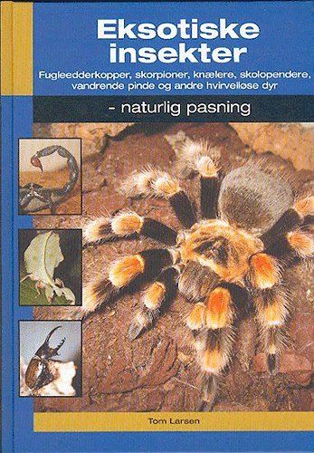 Naturlig pasning: Eksotiske insekter - Tom Larsen - Böcker - Atelier - 9788778574428 - 20 oktober 2004