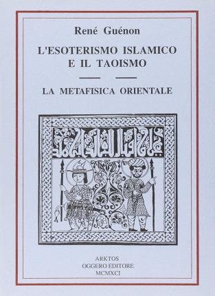 Cover for René Guénon · L' Esoterismo Islamico E Il Taoismo. La Metafisica Orientale (Book)