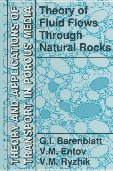 Theory of Fluid Flows Through Natural Rocks - Theory and Applications of Transport in Porous Media - G.I. Barenblatt - Livros - Springer - 9789048140428 - 7 de dezembro de 2010