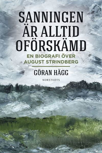 Cover for Göran Hägg · &quot;Sanningen är alltid oförskämd&quot; : en biografi över August Strindberg (ePUB) (2016)