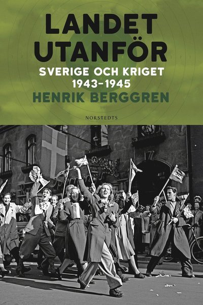 Cover for Henrik Berggren · Landet utanför Del 3 : Sverige och kriget 1943-1945 (Inbunden Bok) (2023)