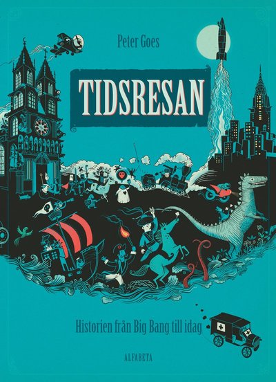 Tidsresan : historien från Big Bang till idag - Peter Goes - Books - Alfabeta - 9789150119428 - August 15, 2017