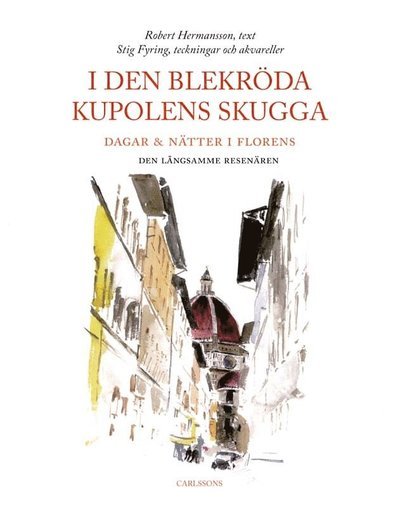Cover for Robert Hermansson · I den blekröda kupolens skugga : dagar &amp; nätter i Florens (Bound Book) (2011)