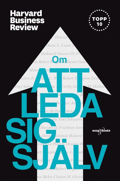 Om att leda sig själv - Clayton M. Christensen, Peter F. Drucker, Diane L. Coutu, Tony Schwartz, Catherine McCarthy, Edward M. Hallowell, Stewart D. Friedman, Sumantra Ghoshal, Heike Bruch, Daniel Goleman, Richard Boyatzis, Annie McKee, Robert E. Quinn, Robert S. Kapalan - Books - Roos & Tegner - 9789188743428 - January 28, 2019