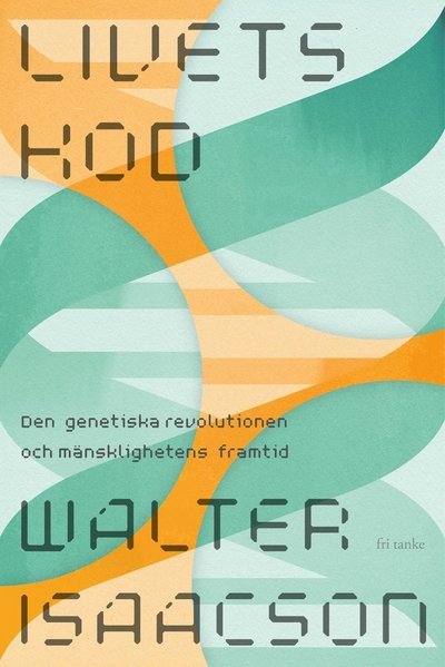 Cover for Walter Isaacson · Livets kod : den genetiska revolutionen och mänsklighetens framtid (Innbunden bok) (2022)