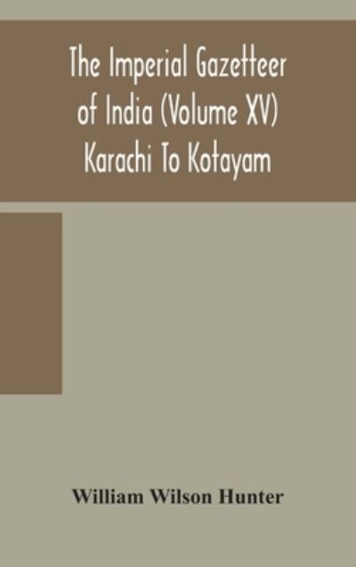 Cover for William Wilson Hunter · The Imperial gazetteer of India (Volume XV) Karachi To Kotayam (Hardcover Book) (2020)