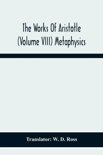 The Works Of Aristotle (Volume Viii) Metaphysics - W D Ross - Books - Alpha Edition - 9789354216428 - November 23, 2020