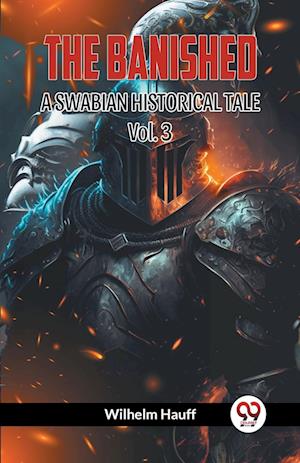 Cover for Wilhelm Hauff · THE BANISHED: A SWABIAN HISTORICAL TALE. Vol.-3 (Edition2023) (Paperback Book) (2023)